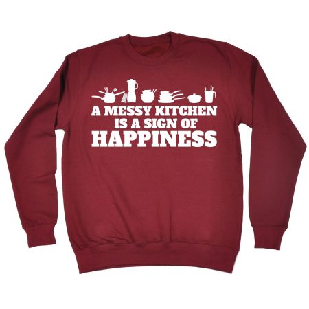 123t A Messy Kitchen Is A Sign Of Happiness Kitchen Accessories Design Funny Sweatshirt